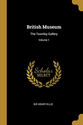 British Museum: The Townley Gallery; Volume 1