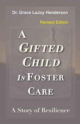 A Gifted Child in Foster Care: A Story of Resilience - REVISED EDITION