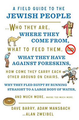 A Field Guide to the Jewish People: Who They Are, Where They Come From, What to Feed Them�and Much More. Maybe Too Much More