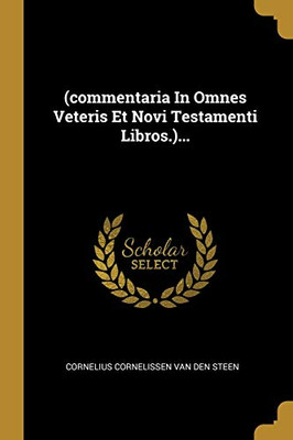 (Commentaria In Omnes Veteris Et Novi Testamenti Libros.)... (Latin Edition)