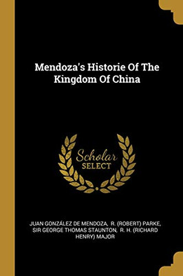 Mendoza'S Historie Of The Kingdom Of China