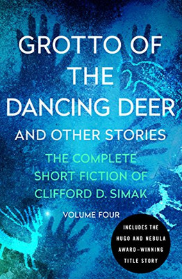 Grotto of the Dancing Deer: And Other Stories (The Complete Short Fiction of Clifford D. Simak)