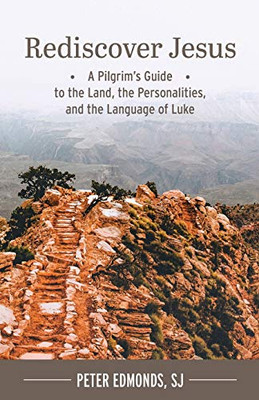 Rediscover Jesus: A Pilgrim's Guide to the Land, the Personalities, and the Language of Luke