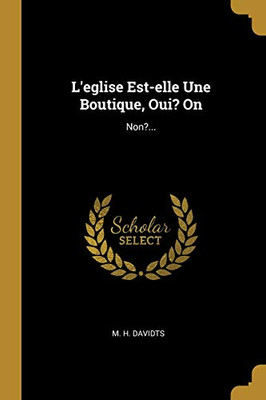 L'Eglise Est-Elle Une Boutique, Oui? On: Non?... (French Edition)