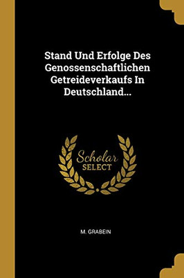 Stand Und Erfolge Des Genossenschaftlichen Getreideverkaufs In Deutschland... (German Edition)