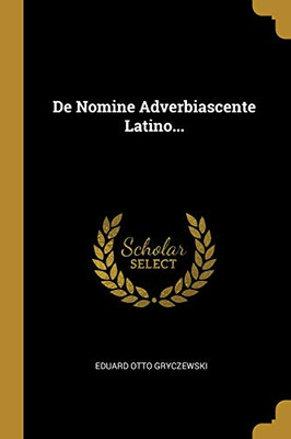 De Nomine Adverbiascente Latino... (Latin Edition)