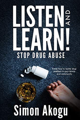 Listen And Learn! Stop Drug Abuse: Know How To Tackle Drug Problem In Your Family And Community