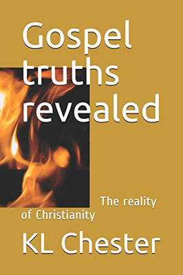 Gospel Truths Revealed: The Reality Of Christianity