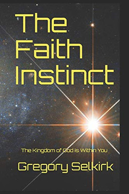 The Faith Instinct: The Kingdom Of God Is Within You