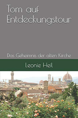 Tom Auf Entdeckungstour: Das Geheimnis Der Alten Kirche (German Edition)