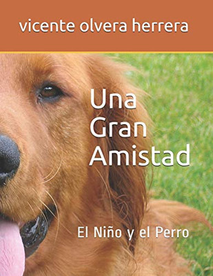 Una Gran Amistad.: Ni±O Y El Perro (Spanish Edition)
