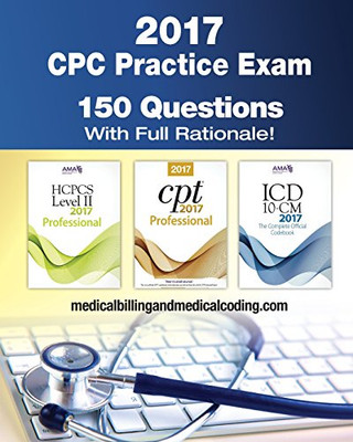 CPC Practice Exam 2017: Includes 150 practice questions, answers with full rationale, exam study guide and the official proctor-to-examinee instructions