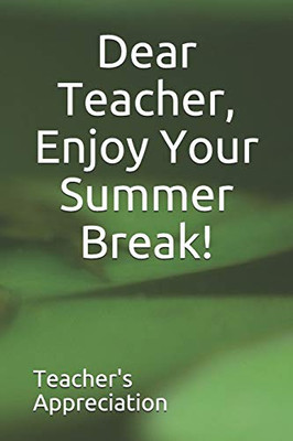 Dear Teacher, Enjoy Your Summer Break!