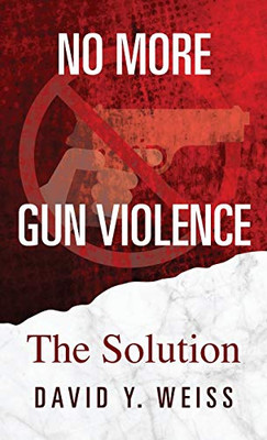 No More Gun Violence: The Solution