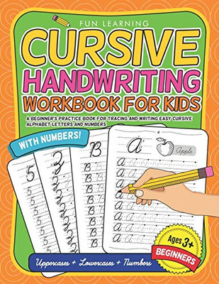 Cursive Handwriting Workbook For Kids Beginners: A Beginneræs Practice Book For Tracing And Writing Easy Cursive Alphabet Letters And Numbers