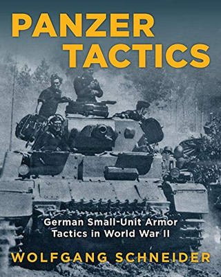 Panzer Tactics: German Small-Unit Armor Tactics in World War II