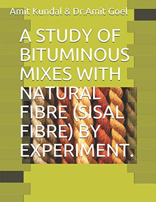 A Study Of Bituminous Mixes With Natural Fibre (Sisal Fibre) By Experiment.