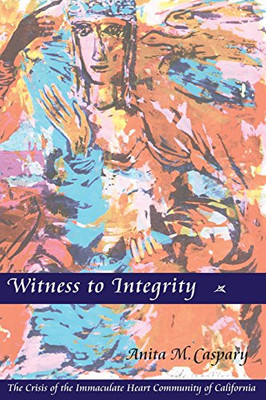 Witness to Integrity: The Crisis of the Immaculate Heart Community of California
