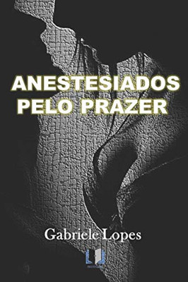 Anestesiados Pelo Prazer (Portuguese Edition)