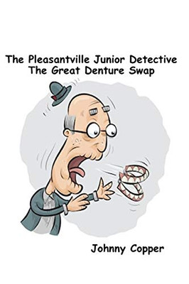 The Pleasantville Junior Detective The Great Denture Swap