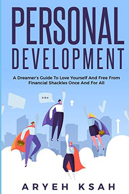 Personal Development: A Dreameræs Guide To Love Yourself And Free From Financial Shackles Once And For All (Personal Development,Personal ... Intelligence)