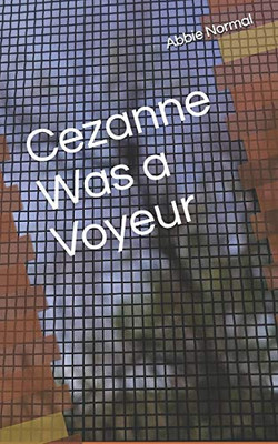 Cezanne Was A Voyeur