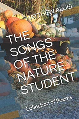 The Songs Of The Nature Student: Collection Of Poems