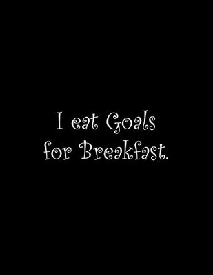 I Eat Goals For Breakfast: Line Notebook Handwriting Practice Paper Workbook