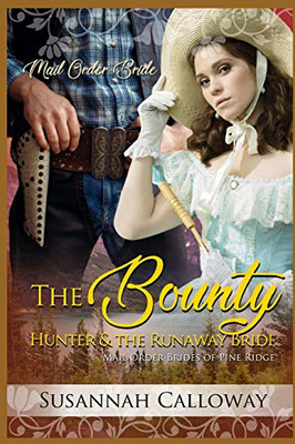 The Bounty Hunter And The Runaway Bride (Mail Order Brides Of Pine Ridge)
