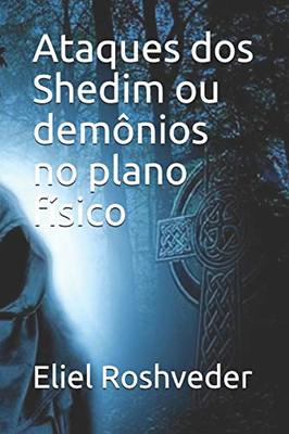 Ataques Dos Shedim Ou Dem?Nios No Plano F?sico (Contos De Suspense E Terror) (Portuguese Edition)