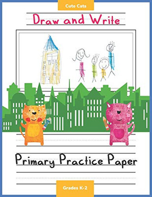 Draw And Write Cute Cats: Primary Practice Paper Grades K-2