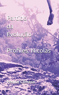 Partido Da Evolu??o Profiles:Nicolas: Terra Purificada: 50 Seres De Luz A Hist?Ria Como Voc? Nunca Viu... (Portuguese Edition)