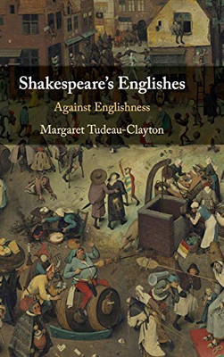 Shakespeare's Englishes: Against Englishness