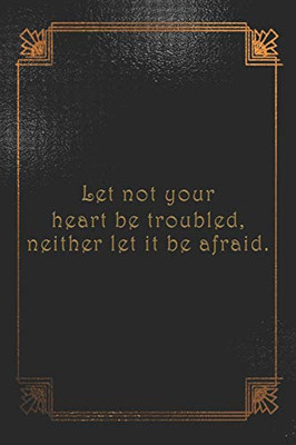 Let Not Your Heart Be Troubled, Neither Let It Be Afraid.: Dot Grid Paper