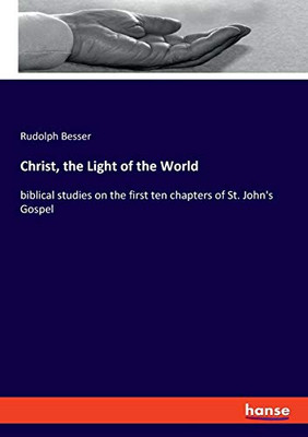 Christ, the Light of the World: biblical studies on the first ten chapters of St. John's Gospel