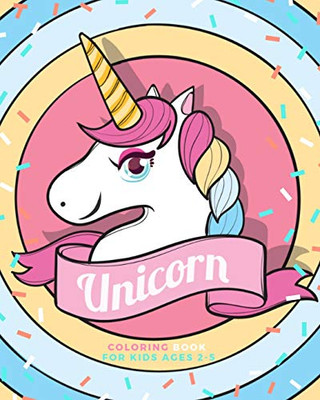 Unicorn Coloring Book For Kids Age 2-5 (Unicorn Activity Book)