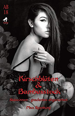 Kirschbl?ten & Bambusstock: Sklavinnen - Gnadenlos Abgerichtet (German Edition)