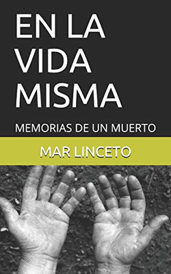 En La Vida Misma: Memorias De Un Muerto (Spanish Edition)