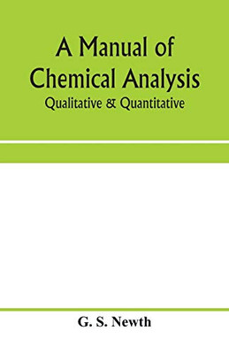 A manual of chemical analysis: qualitative & quantitative