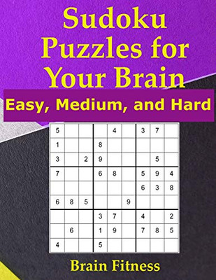 Sudoku Puzzles For Your Brain: Easy, Medium, And Hard