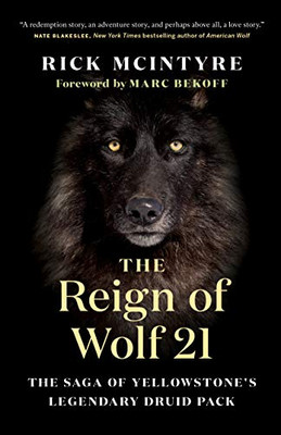 The Reign of Wolf 21: The Saga of Yellowstone's Legendary Druid Pack (The Alpha Wolves of Yellowstone (2))