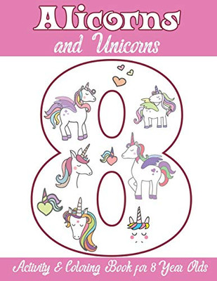 Alicorns And Unicorns Activity & Coloring Book For 8 Year Olds: Coloring Pages, Mazes, Puzzles, Dot To Dot, Word Search And More