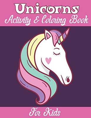 Unicorns Activity And Coloring Book For Kids: Kids Unicorn Activity And Coloring Book - Coloring Pages, Mazes, Puzzles, Dot To Dot, Word Search