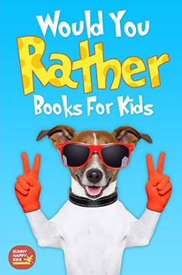 Would You Rather Books For Kids: Book Of Silly Scenarios, Challenging And Hilarious Questions That Your Kids, Friends And Family Will Love (Game Book Gift Idea)