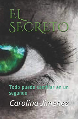 El Secreto: Todo Puede Cambiar En Un Segundo (La Adolescencia No Es Como Crees) (Spanish Edition)