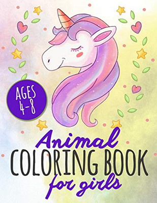 Animal Coloring Book For Girls Ages 4-8: A Super Cute Coloring Book For Creative Girls