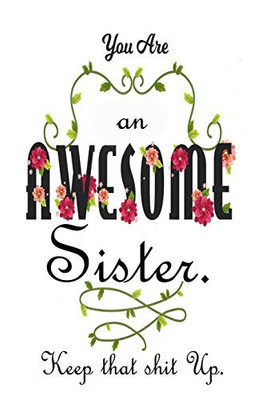 You'Re An Awesome Sister. Keep That Shit Up: Gifts For Sister From Sister