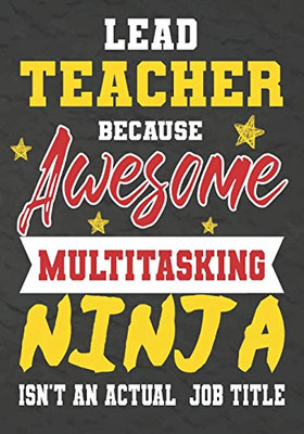 Lead Teacher Because Awesome Multitasking Ninja Isn'T An Actual Job Title: Perfect Year End Graduation Or Thank You Gift For Teachers,Teacher ... For Holidays,Retirement,Funny Teacher Gifts