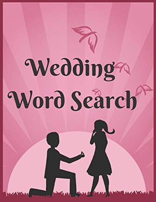 Wedding Word Search: The Most Challenging Puzzles For Those Who Are About To Get Married And Have A Wedding.