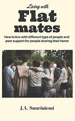 Living With Flatmates: How To Deal With Different Type Of People And Peer Support For People Sharing Their Homes